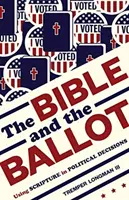 La Bible et le bulletin de vote : L'utilisation de l'Ecriture dans les décisions politiques - The Bible and the Ballot: Using Scripture in Political Decisions