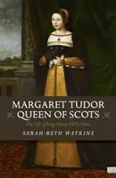 Margaret Tudor, reine d'Écosse : La vie de la sœur du roi Henri VIII - Margaret Tudor, Queen of Scots: The Life of King Henry VIII's Sister