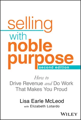 Selling with Noble Purpose : How to Drive Revenue and Do Work That Makes You Proud (Vendre avec un noble objectif : comment générer des revenus et faire un travail dont vous êtes fier) - Selling with Noble Purpose: How to Drive Revenue and Do Work That Makes You Proud