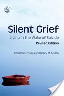 Le chagrin silencieux : Vivre dans le sillage d'un suicide Édition révisée - Silent Grief: Living in the Wake of Suicide Revised Edition