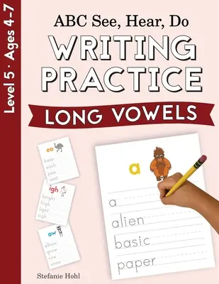 ABC Voir, Entendre, Faire Niveau 5 : Pratique de l'écriture, voyelles longues - ABC See, Hear, Do Level 5: Writing Practice, Long Vowels