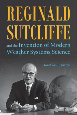 Reginald Sutcliffe et l'invention de la science moderne des systèmes météorologiques - Reginald Sutcliffe and the Invention of Modern Weather Systems Science