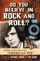 Croyez-vous au Rock and Roll ? Essais sur American Pie de Don McLean - Do You Believe in Rock and Roll?: Essays on Don McLean's American Pie