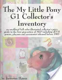 L'inventaire du collectionneur de My Little Pony G1 : Un guide de prix non officiel illustré en couleur pour la première génération de Mlp, y compris toutes les pièces de la collection. - The My Little Pony G1 Collector's Inventory: An Unofficial Full Color Illustrated Collector's Price Guide to the First Generation of Mlp Including All