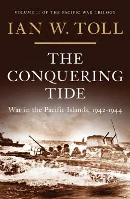 La marée conquérante : la guerre dans les îles du Pacifique, 1942-1944 - The Conquering Tide: War in the Pacific Islands, 1942-1944