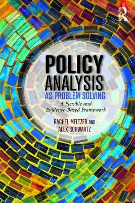L'analyse politique en tant que résolution de problèmes : Un cadre souple et fondé sur des données probantes - Policy Analysis as Problem Solving: A Flexible and Evidence-Based Framework
