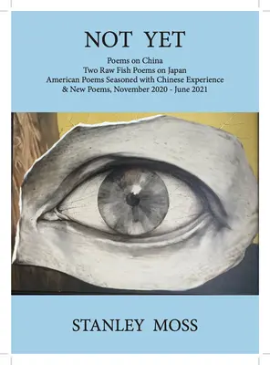 Pas encore : Poèmes sur la Chine Two Raw Fish Poems from Japan American Poems Seasoned with Chinese Experience & New Poems, November - J - Not Yet: Poems on China Two Raw Fish Poems from Japan American Poems Seasoned with Chinese Experience & New Poems, November - J