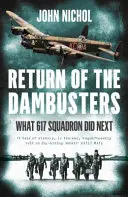 Le retour des Dambusters - Ce que l'escadron 617 a fait ensuite - Return of the Dambusters - What 617 Squadron Did Next