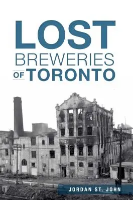 Les brasseries perdues de Toronto - Lost Breweries of Toronto