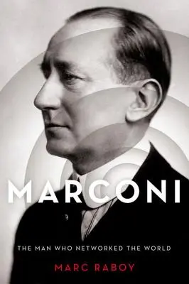 Marconi : L'homme qui a mis le monde en réseau - Marconi: The Man Who Networked the World