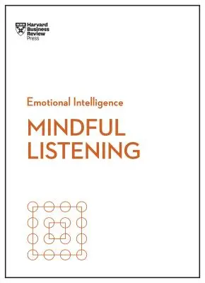 Mindful Listening (Série HBR Emotional Intelligence) - Mindful Listening (HBR Emotional Intelligence Series)