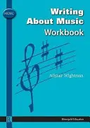 Alistair Wightman - Writing About Music Workbook (en anglais) - Alistair Wightman - Writing About Music Workbook