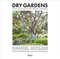 Dry Gardens : High Style for Low Water Gardens (Jardins secs : style élevé pour les jardins à faible consommation d'eau) - Dry Gardens: High Style for Low Water Gardens