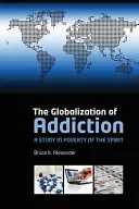La mondialisation de la dépendance : Une étude sur la pauvreté de l'esprit - The Globalization of Addiction: A Study in Poverty of the Spirit