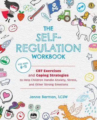 The Self-Regulation Workbook for Kids : Exercices de TCC et stratégies d'adaptation pour aider les enfants à gérer l'anxiété, le stress et d'autres émotions fortes. - The Self-Regulation Workbook for Kids: CBT Exercises and Coping Strategies to Help Children Handle Anxiety, Stress, and Other Strong Emotions