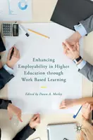 Améliorer l'employabilité dans l'enseignement supérieur grâce à l'apprentissage par le travail - Enhancing Employability in Higher Education Through Work Based Learning