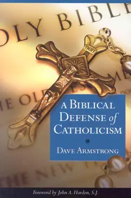 Défense biblique du catholicisme - Biblical Defense of Catholicism