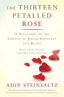 La rose à treize pétales : Un discours sur l'essence de l'existence et de la croyance juives - The Thirteen Petalled Rose: A Discourse on the Essence of Jewish Existence and Belief