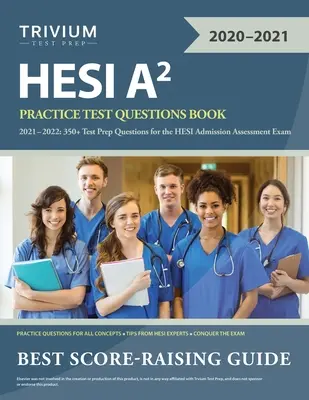 HESI A2 Practice Test Questions Book 2021-2022 : 350+ Test Prep Questions for the HESI Admission Assessment Exam - HESI A2 Practice Test Questions Book 2021-2022: 350+ Test Prep Questions for the HESI Admission Assessment Exam