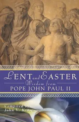 La sagesse du Pape Jean-Paul II pour le Carême et Pâques : Écritures et prières quotidiennes accompagnées des propres mots de Jean-Paul II - Lent and Easter Wisdom from Pope John Paul II: Daily Scripture and Prayers Together with John Paul II's Own Words