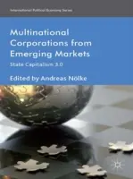 Les multinationales des marchés émergents : Capitalisme d'Etat 3.0 - Multinational Corporations from Emerging Markets: State Capitalism 3.0