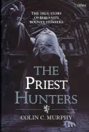 Les chasseurs de prêtres : L'histoire vraie des chasseurs de primes irlandais - The Priest Hunters: The True Story of Ireland's Bounty Hunters