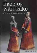 Le feu aux poudres avec le Raku : Plus de 300 recettes de raku - Fired Up with Raku: Over 300 Raku Recipes