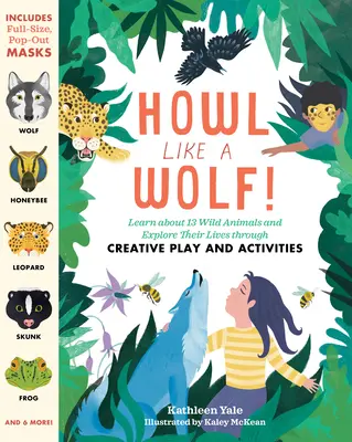 Hurlez comme un loup ! Découvrez 13 animaux sauvages et explorez leur vie par le biais de jeux et d'activités créatives. - Howl Like a Wolf!: Learn about 13 Wild Animals and Explore Their Lives Through Creative Play and Activities