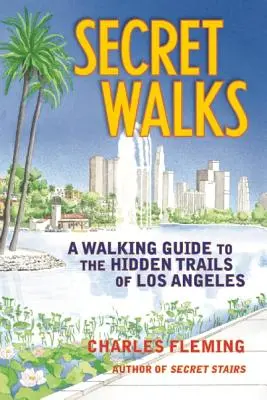 Secret Walks : Un guide de marche sur les sentiers cachés de Los Angeles - Secret Walks: A Walking Guide to the Hidden Trails of Los Angeles