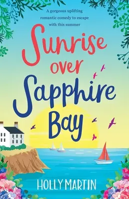 Lever de soleil sur la baie de Sapphire : Une magnifique comédie romantique pour s'évader cet été. - Sunrise over Sapphire Bay: A gorgeous uplifting romantic comedy to escape with this summer