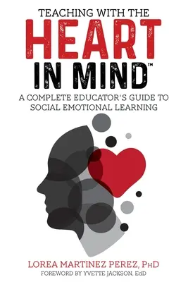 Enseigner avec le CŒUR à l'esprit : Guide complet de l'éducateur pour l'apprentissage socio-émotionnel - Teaching with the HEART in Mind: A Complete Educator's Guide to Social Emotional Learning