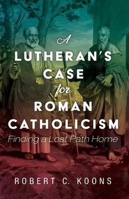 Les arguments d'un luthérien en faveur du catholicisme romain - A Lutheran's Case for Roman Catholicism