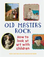 Old Masters Rock : comment regarder l'art avec les enfants - Old Masters Rock: How to Look at Art with Children