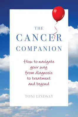 Le compagnon du cancer : Comment naviguer du diagnostic au traitement et au-delà - The Cancer Companion: How to Navigate Your Way from Diagnosis to Treatment and Beyond