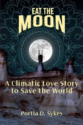 Mangez la lune : Une histoire d'amour climatique pour sauver le monde - Eat The Moon: A Climatic Love Story To Save The World