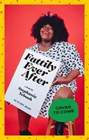 Fattily Ever After : Le guide d'une grosse fille noire pour vivre la vie sans se voiler la face - Fattily Ever After: A Black Fat Girl's Guide to Living Life Unapologetically