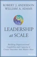 Le leadership à l'échelle : Renforcer l'aptitude et la capacité de l'organisation à créer les résultats les plus importants - Scaling Leadership: Building Organizational Capability and Capacity to Create Outcomes That Matter Most