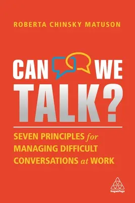 Pouvons-nous parler ? Sept principes pour gérer les conversations difficiles au travail - Can We Talk?: Seven Principles for Managing Difficult Conversations at Work