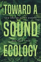 Vers une écologie sonore : Essais nouveaux et sélectionnés - Toward a Sound Ecology: New and Selected Essays