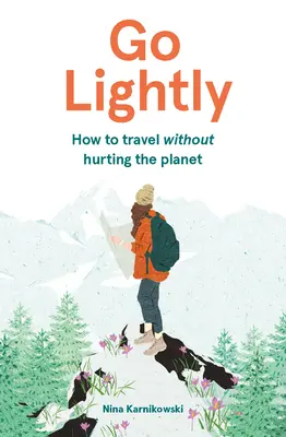 Go Lightly : Comment voyager sans nuire à la planète - Go Lightly: How to Travel Without Hurting the Planet