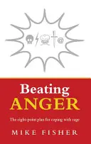 Vaincre la colère : Le plan en huit points pour faire face à la colère - Beating Anger: The Eight-Point Plan for Coping with Rage