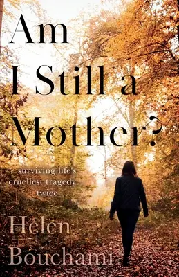 Suis-je encore une mère ? Survivre à la tragédie la plus cruelle de la vie - deux fois - Am I Still a Mother?: Surviving Life's Cruellest Tragedy - Twice