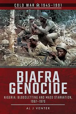 Le génocide du Biafra : Nigeria : Saignée et famine de masse, 1967-1970 - Biafra Genocide: Nigeria: Bloodletting and Mass Starvation, 1967-1970