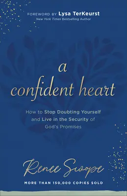 Un cœur confiant : Comment cesser de douter de soi et vivre dans la sécurité des promesses de Dieu - A Confident Heart: How to Stop Doubting Yourself & Live in the Security of God's Promises