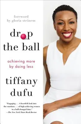 Drop the Ball : En faire plus en en faisant moins - Drop the Ball: Achieving More by Doing Less