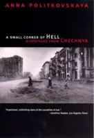 Un petit coin d'enfer : Dépêches de Tchétchénie - A Small Corner of Hell: Dispatches from Chechnya