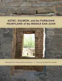 Les Aztèques, le saumon et le cœur pueblo du San Juan moyen - Aztec, Salmon, and the Puebloan Heartland of the Middle San Juan