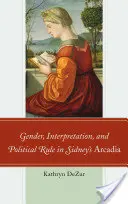 Genre, interprétation et règles politiques dans l'Arcadie de Sidney - Gender, Interpretation, and Political Rule in Sidney's Arcadia