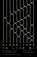 Des algorithmes pour vivre - L'informatique au service des décisions humaines - Algorithms to Live By - The Computer Science of Human Decisions