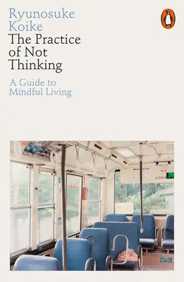 La pratique de la non-pensée - Un guide pour vivre en pleine conscience - Practice of Not Thinking - A Guide to Mindful Living